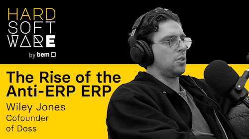 Hard Software Episode 2: The rise of the anti-ERP ERP with Wiley Jones, Co-founder of Doss
